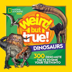 [Access] PDF 📙 Weird But True! Dinosaurs: 300 Dino-Mite Facts to Sink Your Teeth Int