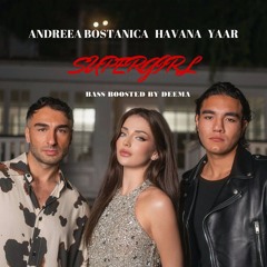 Andreea Bostanica, HAVANA, Yaar - Supergirl (Bass Boosted By Deema)
