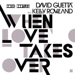 David Guetta ft. Kelly Rowland - When Love Takes Over (DJ Noise Bootleg)