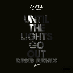 Axwell - Until The Lights Go Out (DRKR Remix)