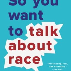 ACCESS [EBOOK EPUB KINDLE PDF] So You Want to Talk About Race by  Ijeoma Oluo 🎯