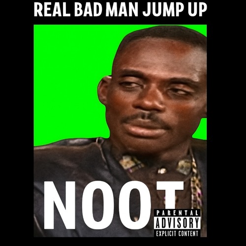 NOOT-real bad man jump up