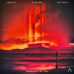 LOOTZ & Fixion - Memories Of You (feat. Nytrix)