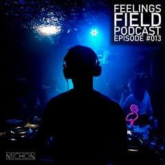 Michon Presents: Feelings Field Podcast #013