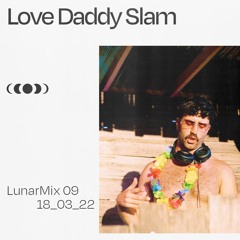 LunarMix 09 - Love Daddy Slam - 18_03_22