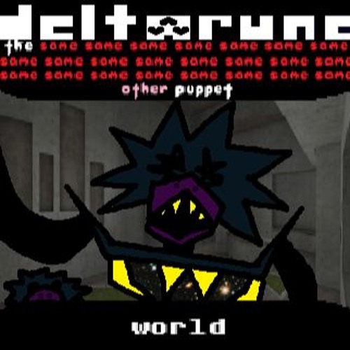 [Deltarune: The Same x23 Other x1 Puppet] world