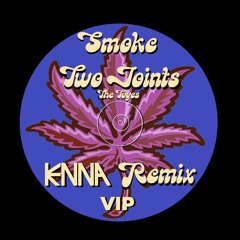 THE TOYES - SMOKE TWO JOINTS - KENNA BOOTLEG VIP(FREE DOWNLOAD)