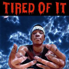 Tired of it