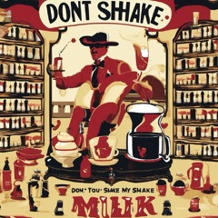 Don't Shake My Milk