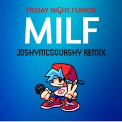 FRIDAY NIGHT FUNKIN' - MILF (JOSHYMCSQUASHY REMIX)