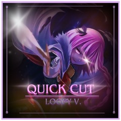 Quick Cut - (Loopy V.)