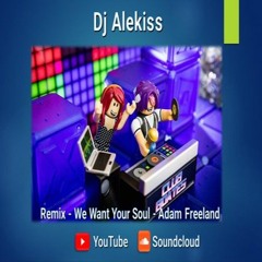 Dj Alekiss (Remix) We Want Your Soul (Adam Freeland)