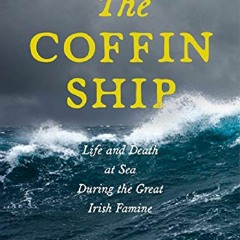 🔥Read ^^ The Coffin Ship: Life and Death at Sea during the Great Irish Famine (The Glucksman Irish