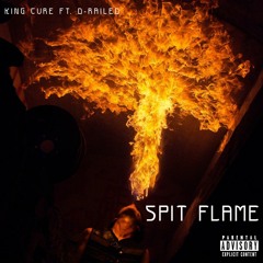 Spit Flame Ft D-Railed