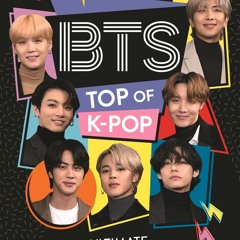 [PDF Download] BTS: Top of K-Pop: The Ultimate Fan Guide - Becca Wright