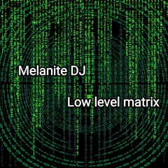 Melanite DJ - Low level matrix