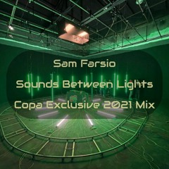 Sam Farsio - Sounds Between Lights (Copa 2021 Exclusive Mix)