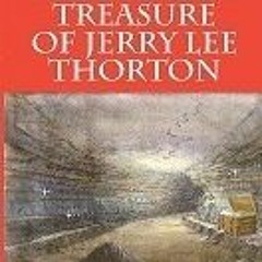 =!The Mysterious Treasure of Jerry Lee Thorton by Mike   Thomas