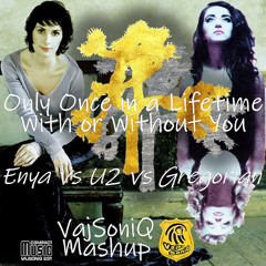 Only Once in a Lifetime With or Without You - Enya vs U2 vs Gregorian (VajSoniQ Mashup)