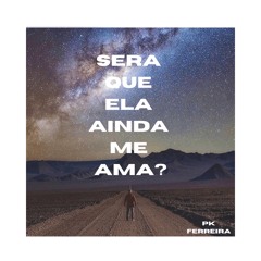 Será que ela ainda me ama ?