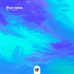 Paul Gilmore - Blue noise