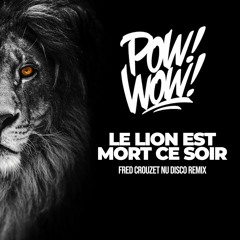 Pow Wow - Le Lion Est Mort Ce Soir (Fred Crouzet Nu Disco Remix)