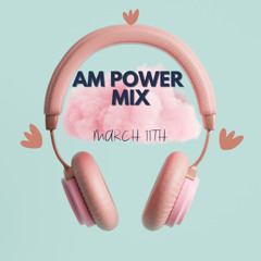 AM Power Mix March 11th