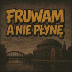 FRUWAM A NIE PŁYNĘ