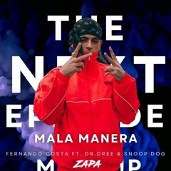 MALA MANERA X THE NEXT EPISODE (ZAPA Mashup) Fernando Costa Ft. Dr. Dree & Snoop Dogg