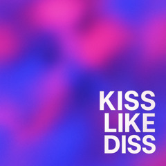 KISS LIKE DISS - Radio Edit