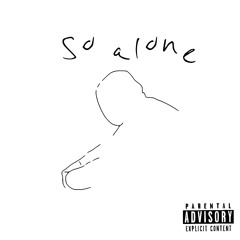 so alone