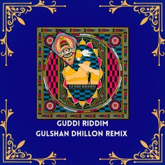 Guddi Riddim - Gulshan Dhillon Remix