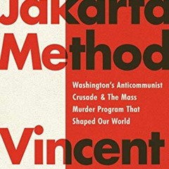 [READ] EPUB KINDLE PDF EBOOK The Jakarta Method: Washington's Anticommunist Crusade and the Mass Mur