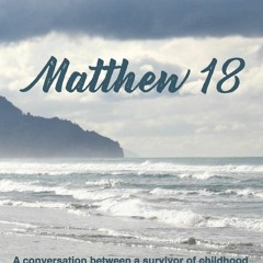 (❤️PDF)FULL✔ Matthew 18: A Conversation Between a Survivor of Child Sexual Abuse