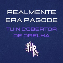 REALMENTE ERA PAGODE - TUIN COBERTOR DE ORELHA ( PROD_thR. )