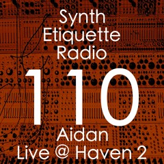 Synth Etiquette Radio | Episode 110 | Aidan - Live at Haven 2