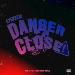 Eyekeem - Danger Close (prod. TBOH & Charlie Shuffler)