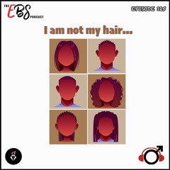 EBS125 - I Am Not My Hair