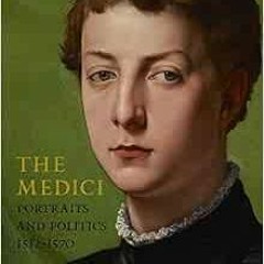 [GET] PDF 📥 The Medici: Portraits and Politics, 1512-1570 by Keith Christiansen,Carl