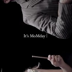 It´s MoMday