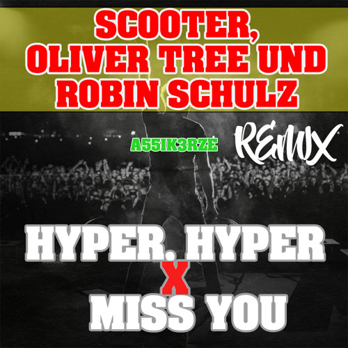 Stream Scooter x Oliver Tree & Robin Schulz - Hyper Hyper x Miss you Remix  A55IK3RZE by A55I K3RZE | Listen online for free on SoundCloud