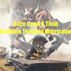 "Once Upon A Time" A Tribute To Ennio Morricone