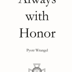 [ACCESS] EBOOK √ Always with Honor: The Memoirs of General Wrangel by  Pyotr Wrangel