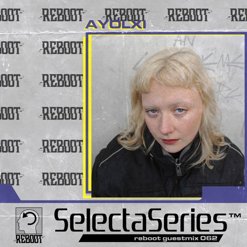 Reboot Selecta Series 062 - Ayolxi