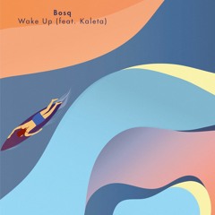 Bosq - Wake Up (feat. Kaleta)