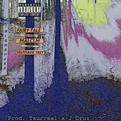 Fairy Tale FT. MALCLM & SELFMADE TRAY (prod. by Tsurreal x J Cruz)