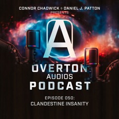 EP 050 - CLANDESTINE INSANITY | The Overton Audios Podcast