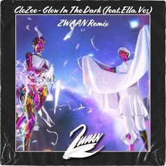 CloZee - Glow In The Dark (feat. Ella Vos) (ZWAAN Remix) [FREE DOWNLOAD]