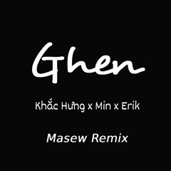 Stream Ghen | Khắc Hưng x Min x Erik | Masew Remix [NH Release] by NH  Record ♪ | Listen online for free on SoundCloud