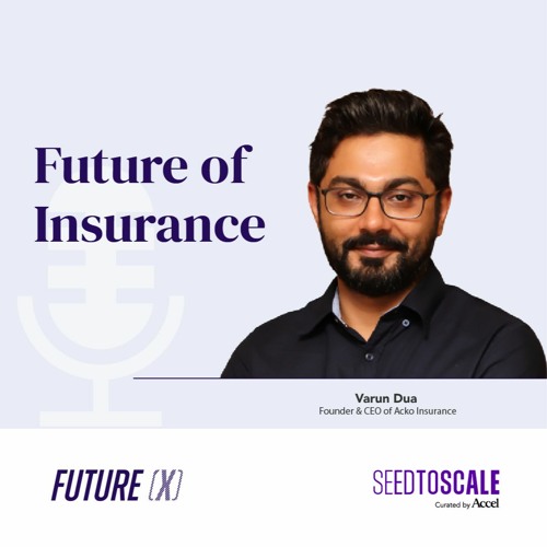 Insights #79: Future of Insurance | Learnings from Varun Dua, Founder & CEO Acko